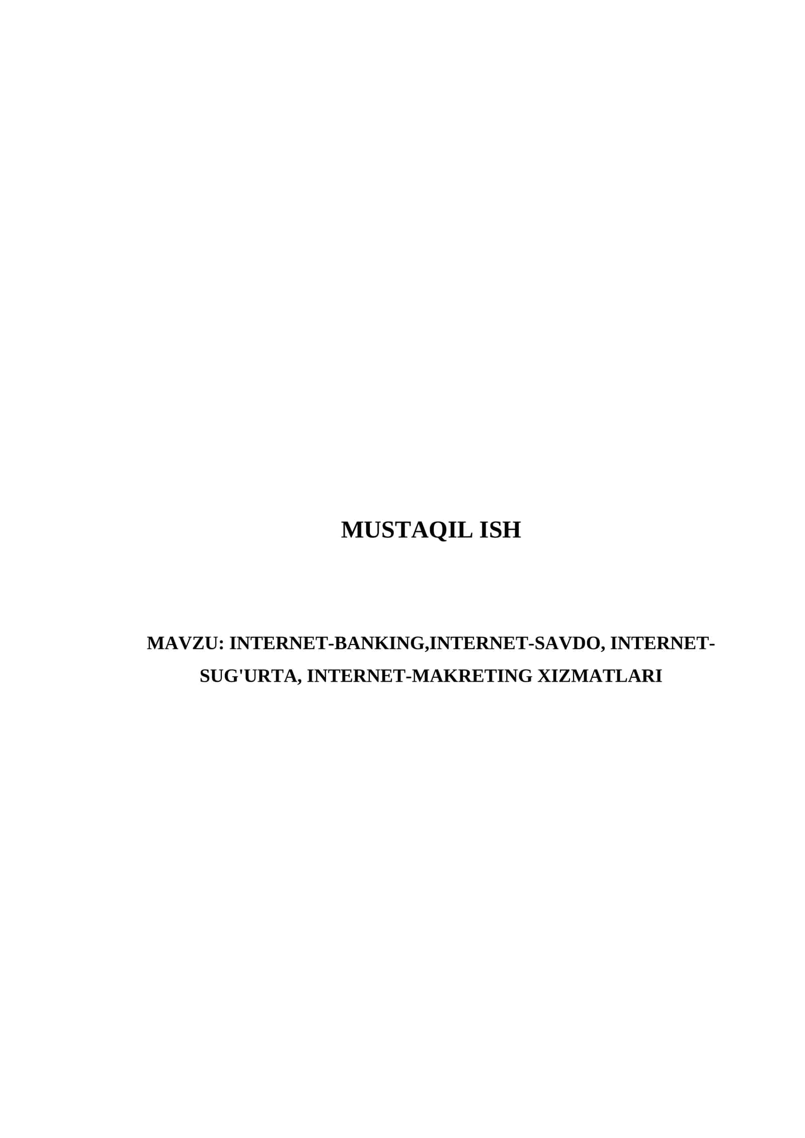 MUSTAQIL ISH (Internet-banking, Internet-savdo, Internet-sug'urta, Internet-marketing xizmatlari) 1