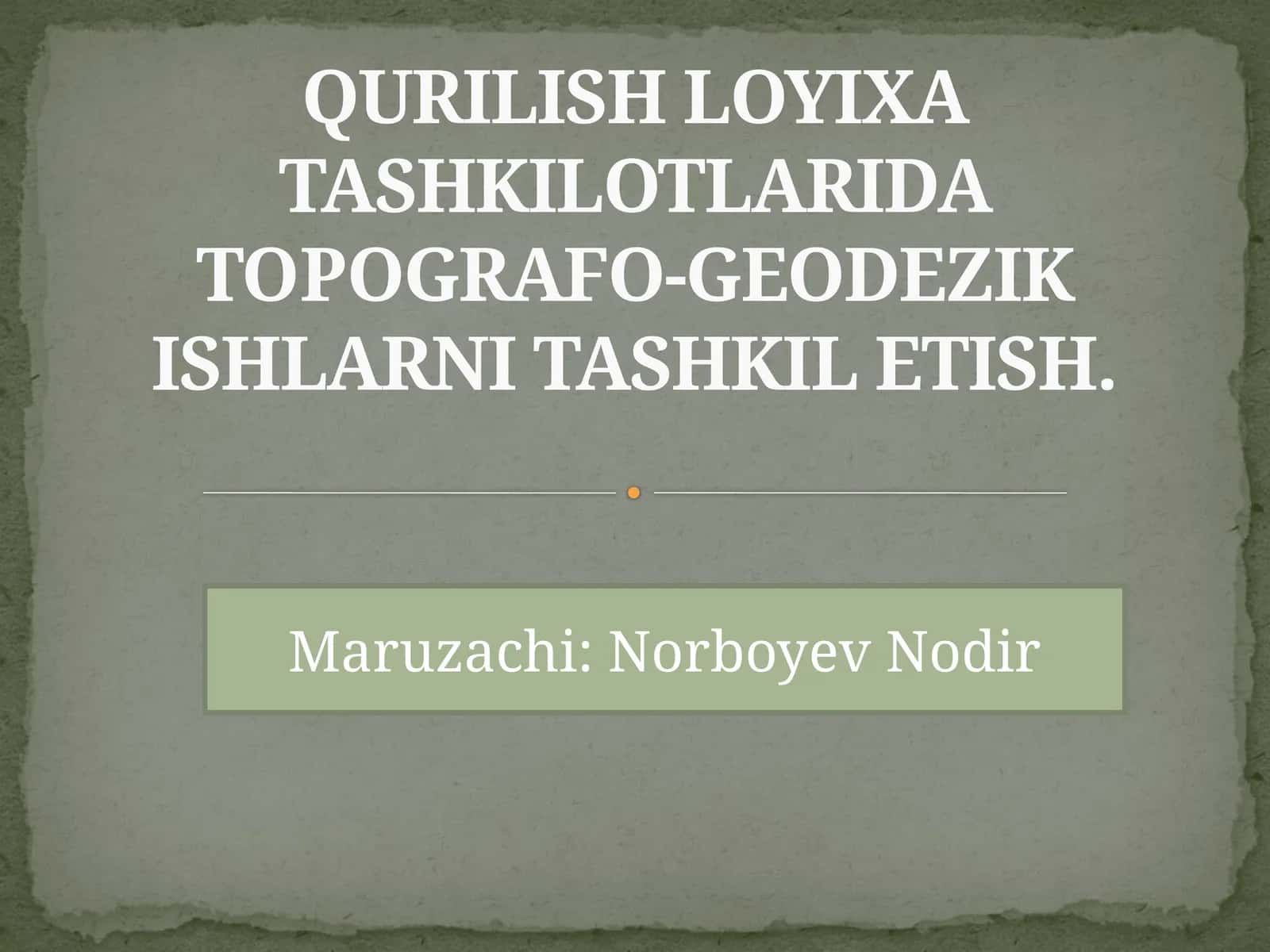QURILISH LOYIXA TASHKILOTLARIDATOPOGRAFO-GEODEZIKISHLARNI TASHKIL ETISH 1