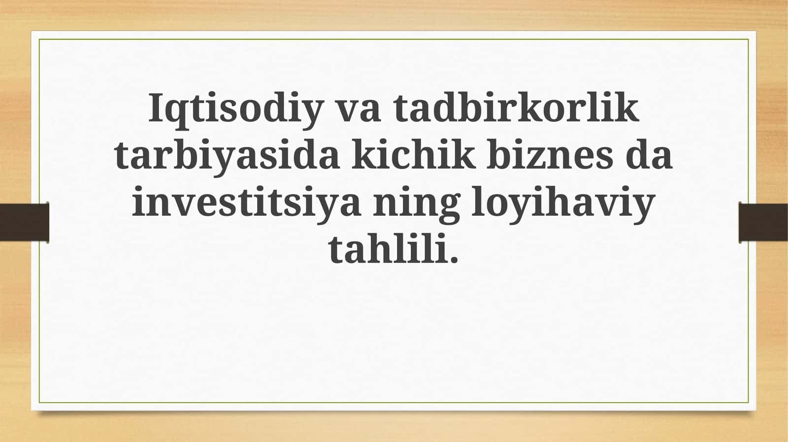 Iqtisodiy va tadbirkorlik tarbiyasida kichik biznesdan investitsiyaning loyihaviy tahlili 1