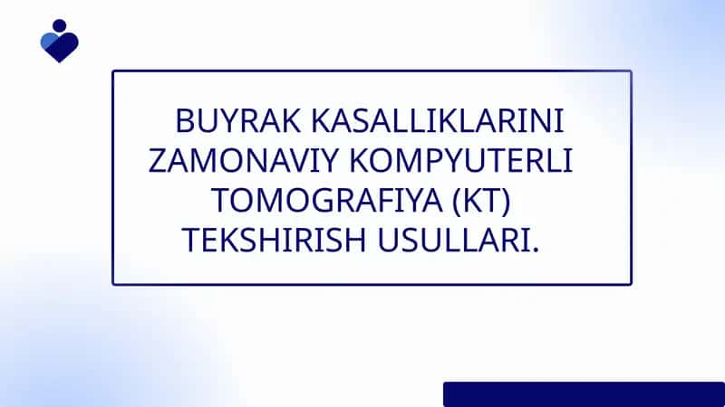 BUYRAK KASALLIKLARINI ZAMONAVIY RENTGENOLOGIK VA KOMPYUTERLI TOMOGRAFIYA (KT) TEKSHIRISH USULLARI 1