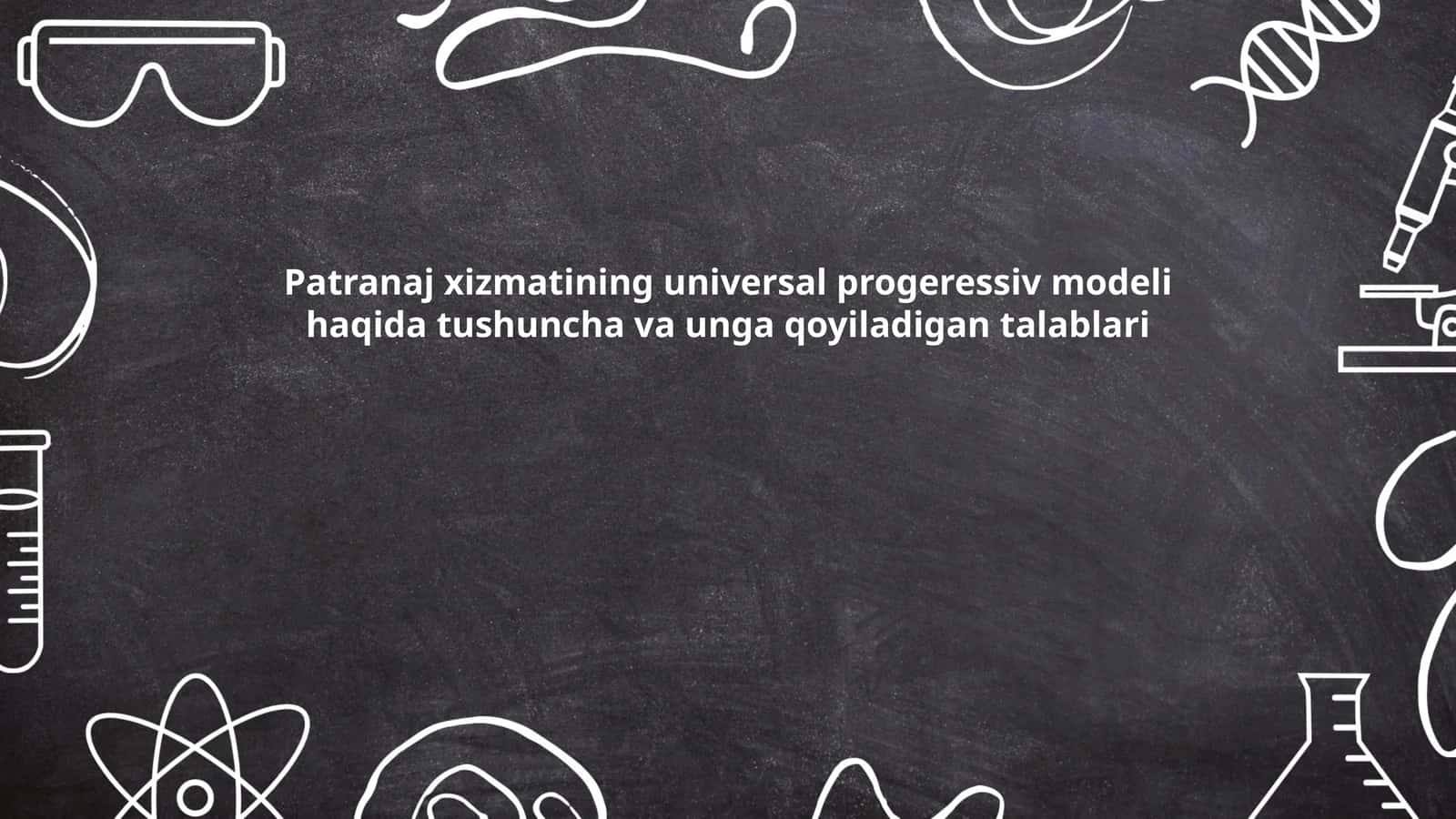 Patronaj xizmatining universal progerssiv modeli haqida tushuncha va unga qoyiladigan talablari 1