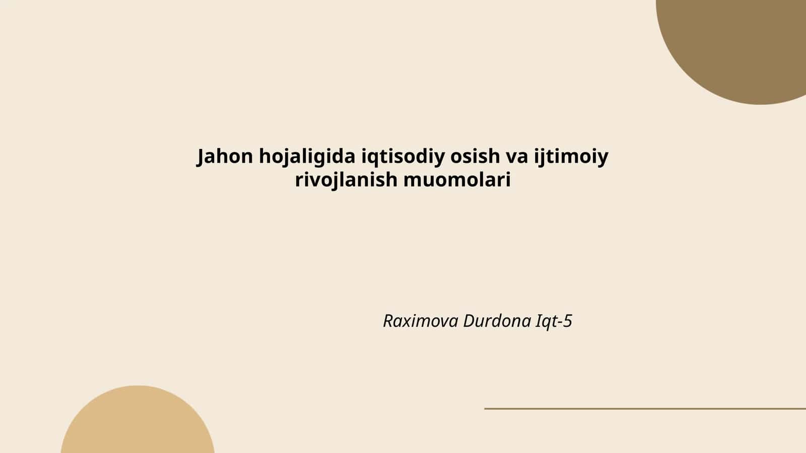 Jahon hojaligida iqtisodiy osish va ijtimoiy rivojlanish muomolari Raximova Durdona Iqt-5 1