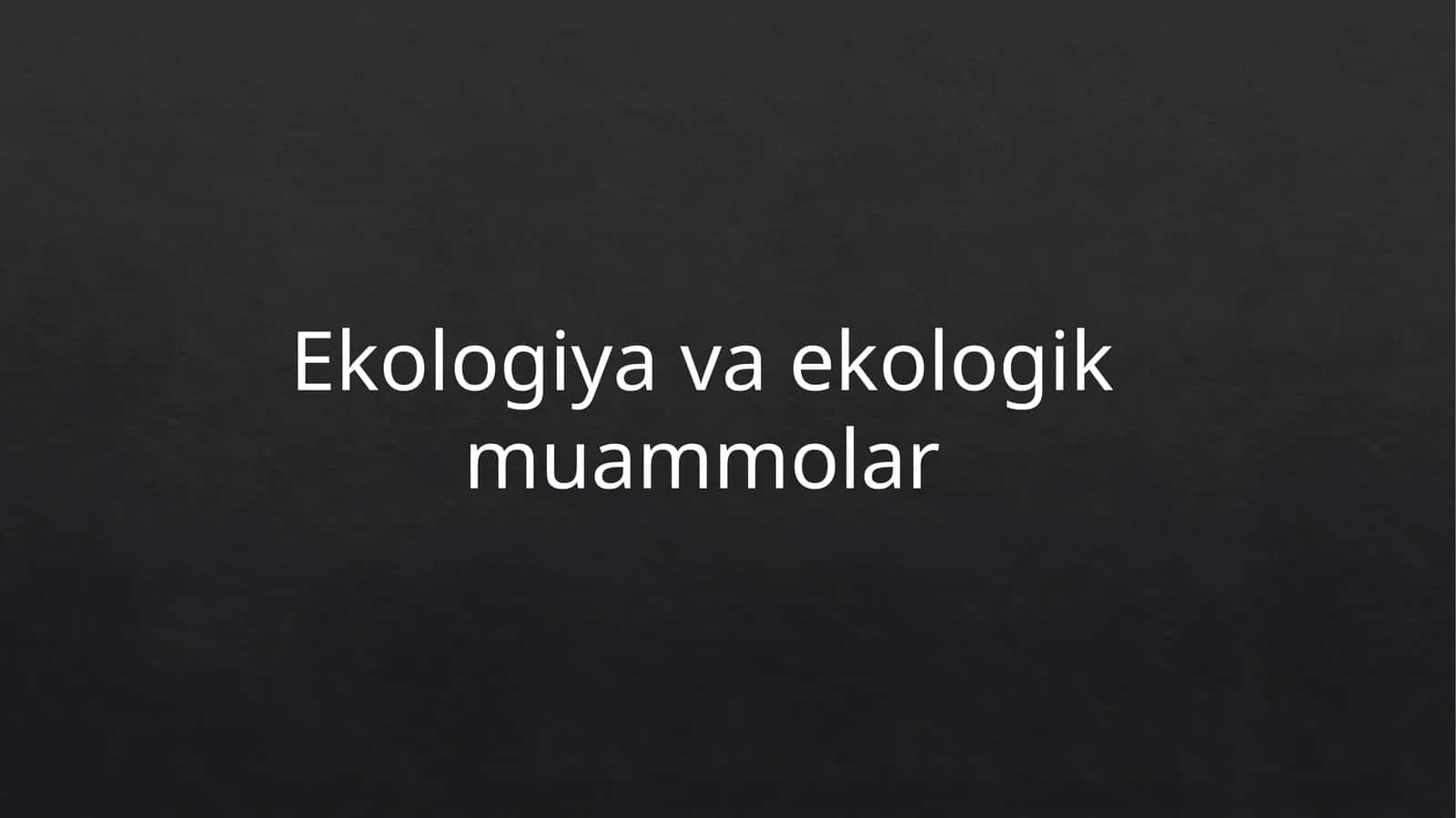 Ekologiya va ekologik muammolar 1