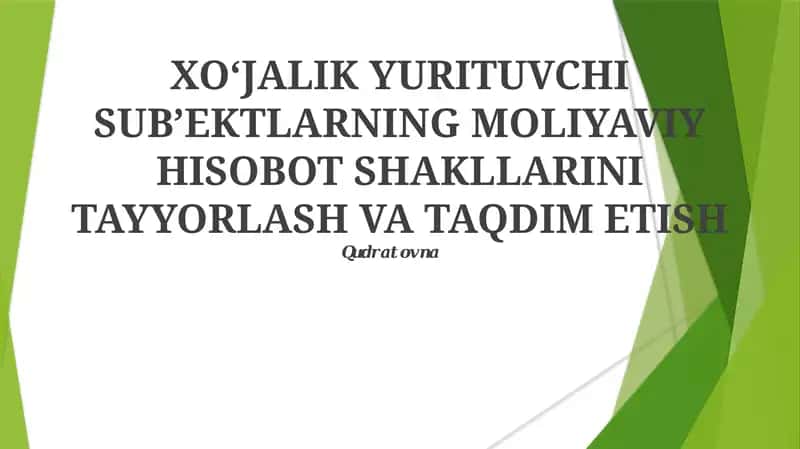 XO‘JALIK YURITUVCHI SUB’EKTLARNING MOLIYAVIY HISOBOT SHAKLLARINI TAYYORLASH VA TAQDIM ETISH 1