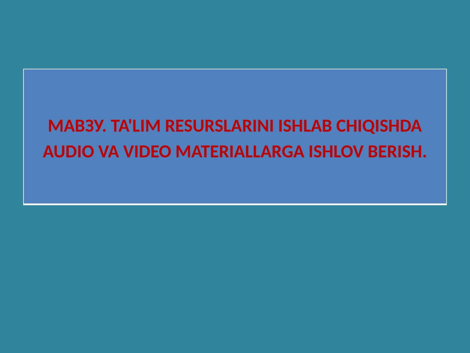 TA'LIM RESURSLARINI ISHLAB CHIQISHDA AUDIO VA VIDEO MATERIALLARGA ISHLOV BERISH 1