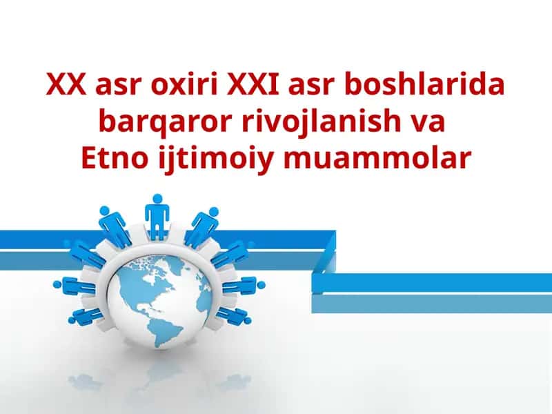 XX asr oxiri XXI asr boshlarida barqaror rivojlanish va  Etno ijtimoiy muammolar 1