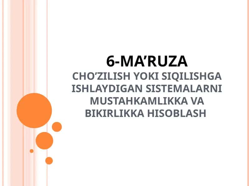 MA’RUZACHOʼZILISH YOKI SIQILISHGA ISHLAYDIGAN SISTEMALARNI MUSTAHKAMLIKKA VA BIKIRLIKKA HISOBLASH 1