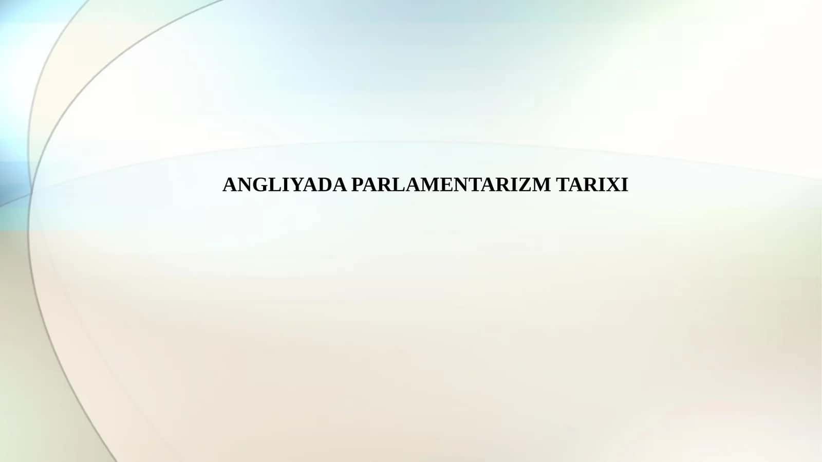 ANGLIYADA PARLAMENTARIZM TARIXI 1