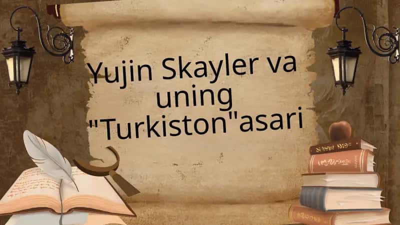 Yujin Skayler va uning "Turkiston"asari 1