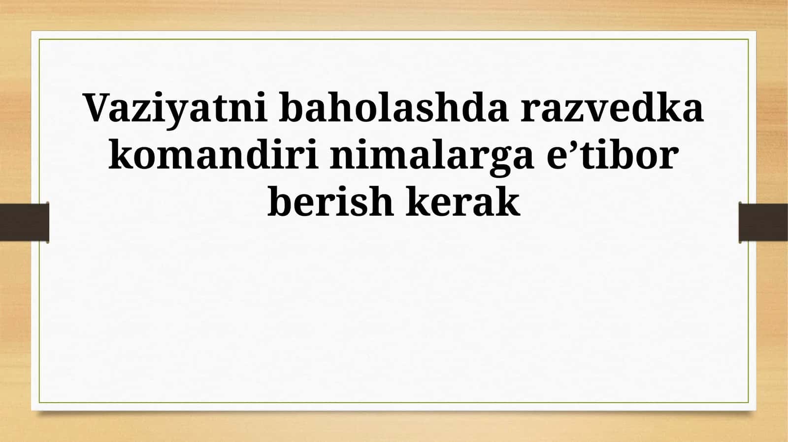 Vaziyatni baholashda razvedka komandiri nimalarga e’tibor berish kerak 1
