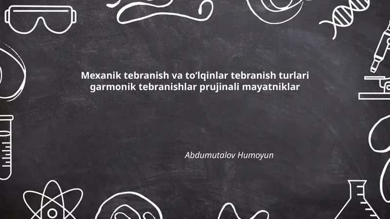 Mexanik tebranish va toʻlqinlar tebranish turlari garmonik tebranishlar prujinali mayatniklar 1