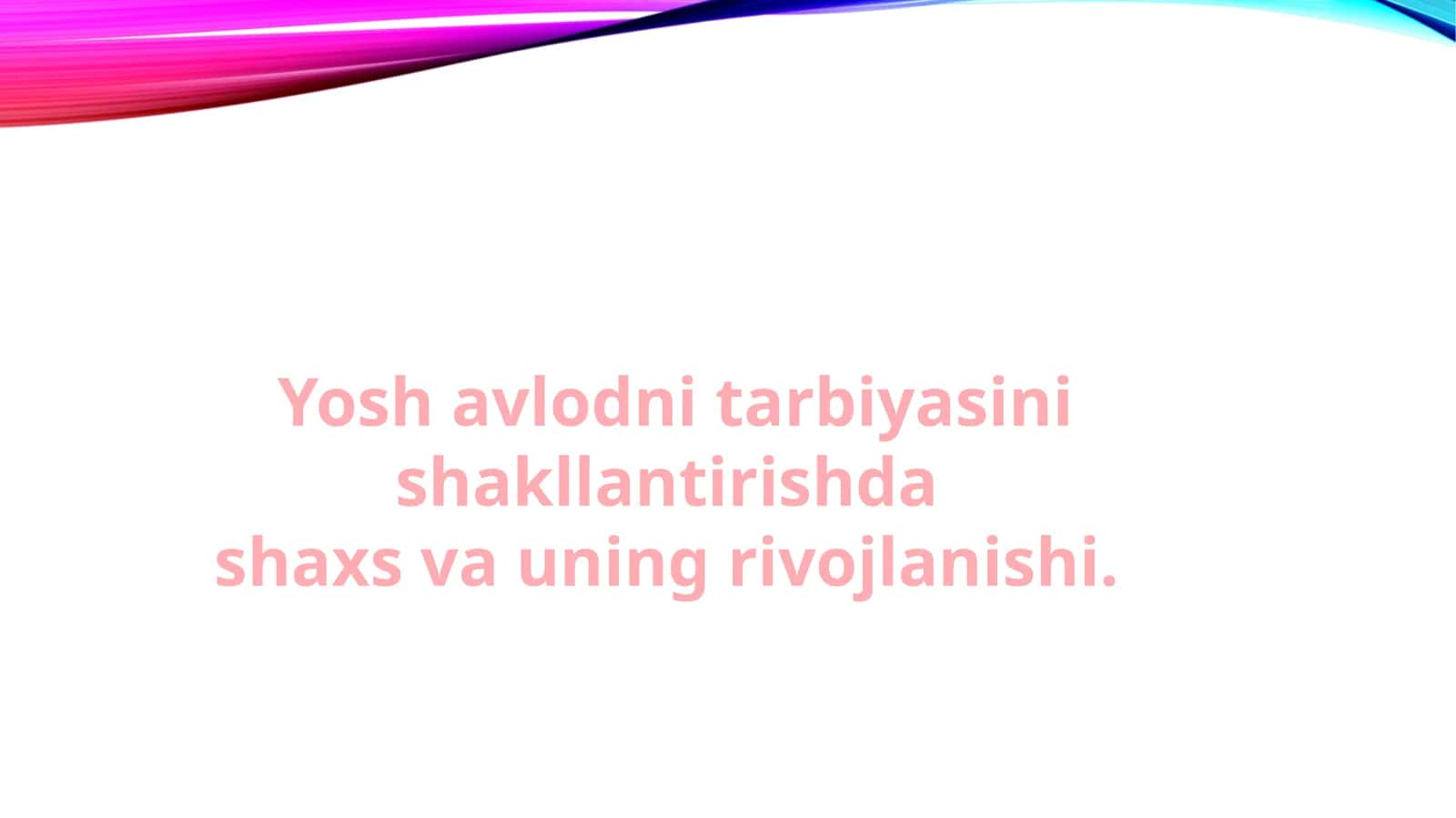 Yosh avlodni tarbiyasini shakllantirishda  shaxs va uning rivojlanishi 1