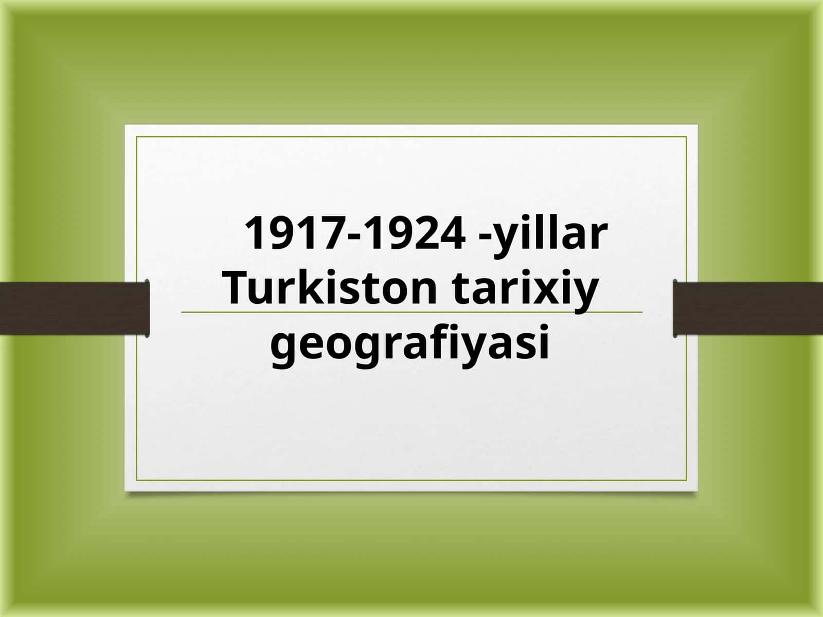1917-1924 -yillar Turkiston tarixiy geografiyasi 1