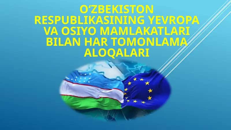 Oʻzbekiston Respublikasining Yevropa va Osiyo mamlakatlari bilan hartomonlama aloqalari 1
