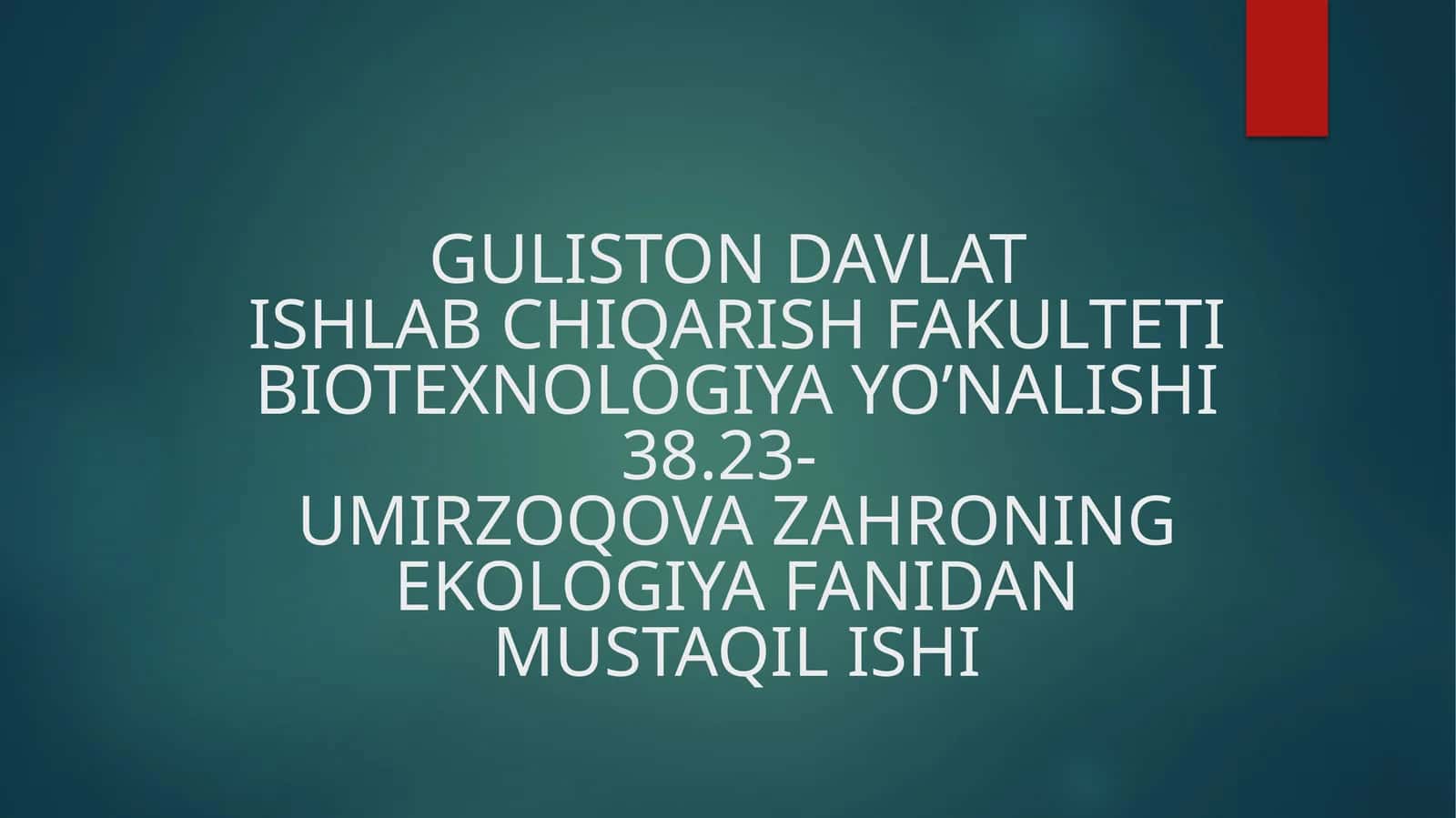 GULISTON DAVLATISHLAB CHIQARISH FAKULTETIBIOTEXNOLOGIYA YO’NALISHI38.23-UMIRZOQOVA ZAHRONINGEKOLOGIYA FANIDANMUSTAQIL ISHI 1