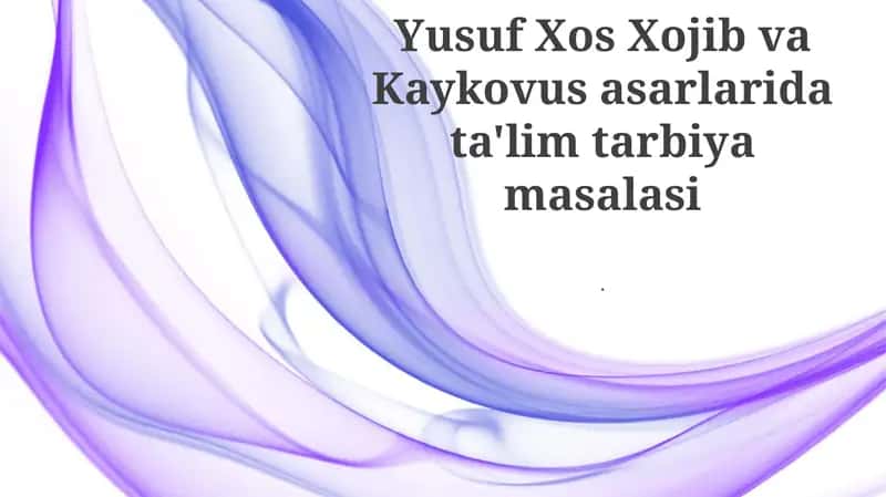 Yusuf Xos Xojib va Kaykovus asarlarida ta'lim tarbiya masalasi 1