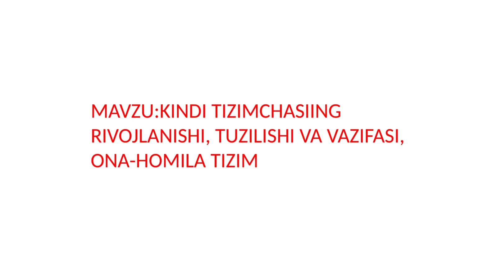 KINDI TIZIMCHASIING RIVOJLANISHI, TUZILISHI VA VAZIFASI, ONA-HOMILA TIZIM 1