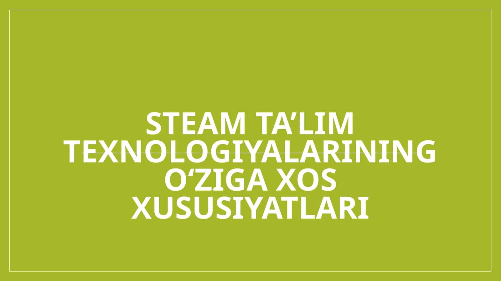 STEAM ta’lim texnologiyalarining o‘ziga xos xususiyatlari 1