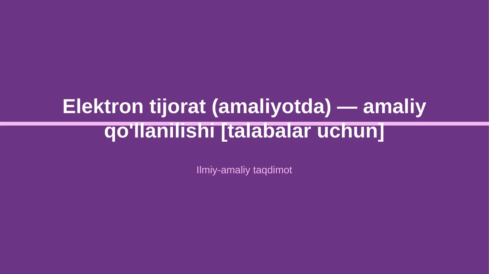 Elektron tijorat (amaliyotda) — amaliy qo'llanilishi [talabalar uchun] 1