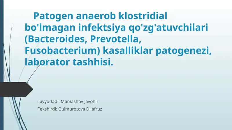 Patogenanaerobklostridialbo'lmaganinfektsiyaqo'zg'atuvchilari(Bacteroides,Prevotella, Fusobacterium)kasalliklarpatogenezi,laboratortashhisi 1