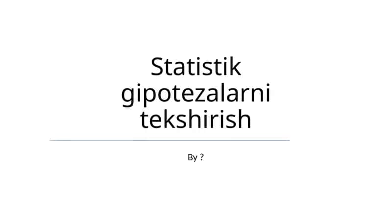 Statistik gipotezalarni tekshirish 1