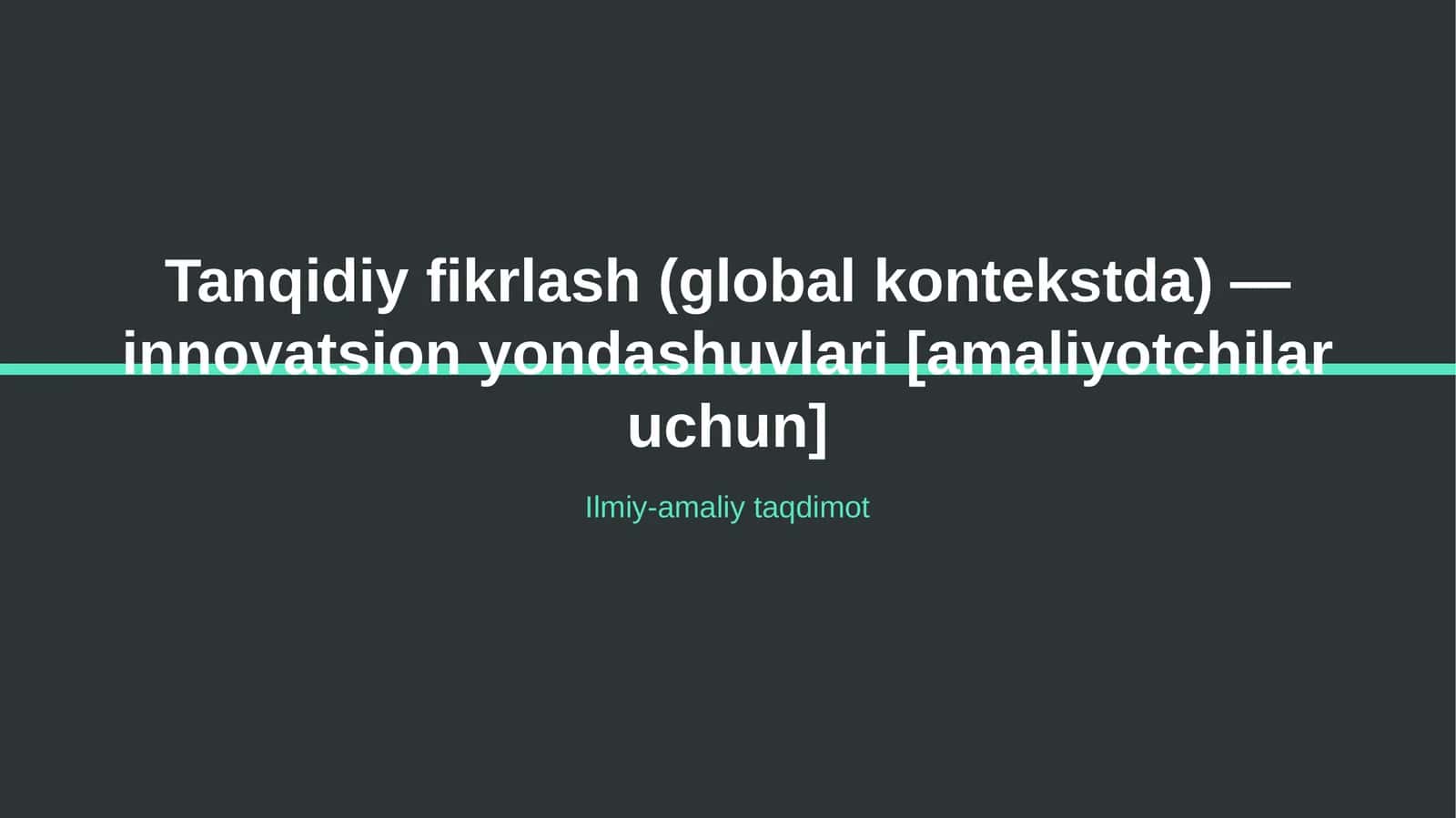 Tanqidiy fikrlash (global kontekstda) — innovatsion yondashuvlari [amaliyotchilar uchun] 1