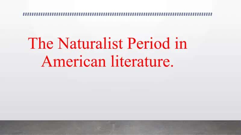 The Naturalist Period in American literature. 1