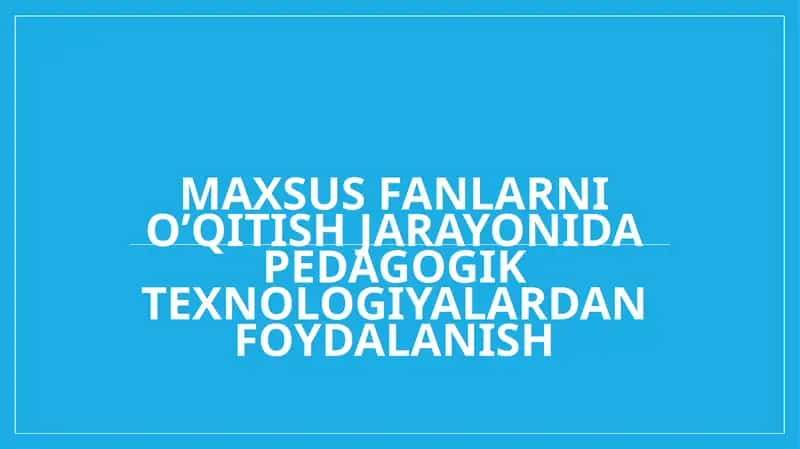 Pedagogik texnologiya tushunchasi, uning mohiyati va pedagogik texnologiya nazariyasining umumiy asoslari 1
