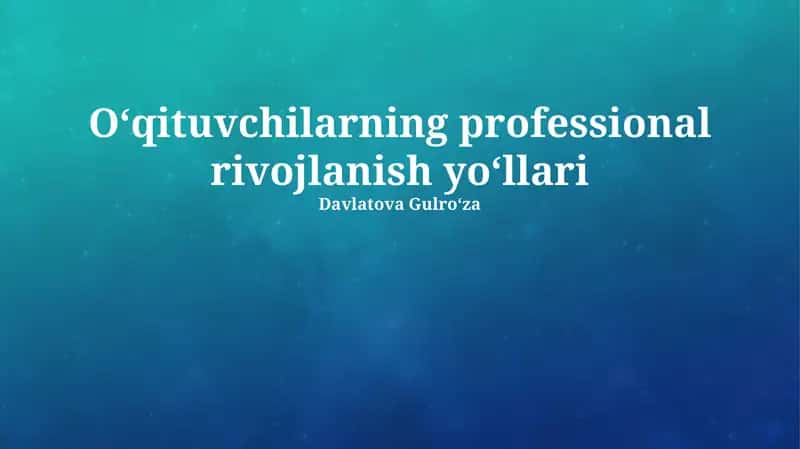 Oʻqituvchilarning professional rivojlanish yoʻllari 1