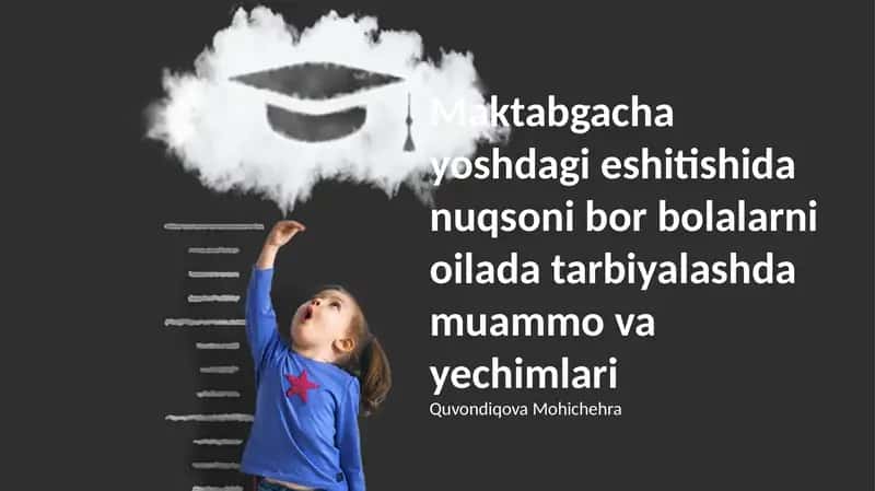 Maktabgacha yoshdagi eshitishida nuqsoni bor bolalarni oilada tarbiyalashda muammo va yechimlari 1