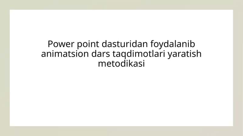 Power point dasturidan foydalanib animatsion dars taqdimotlari yaratish metodikasi 1