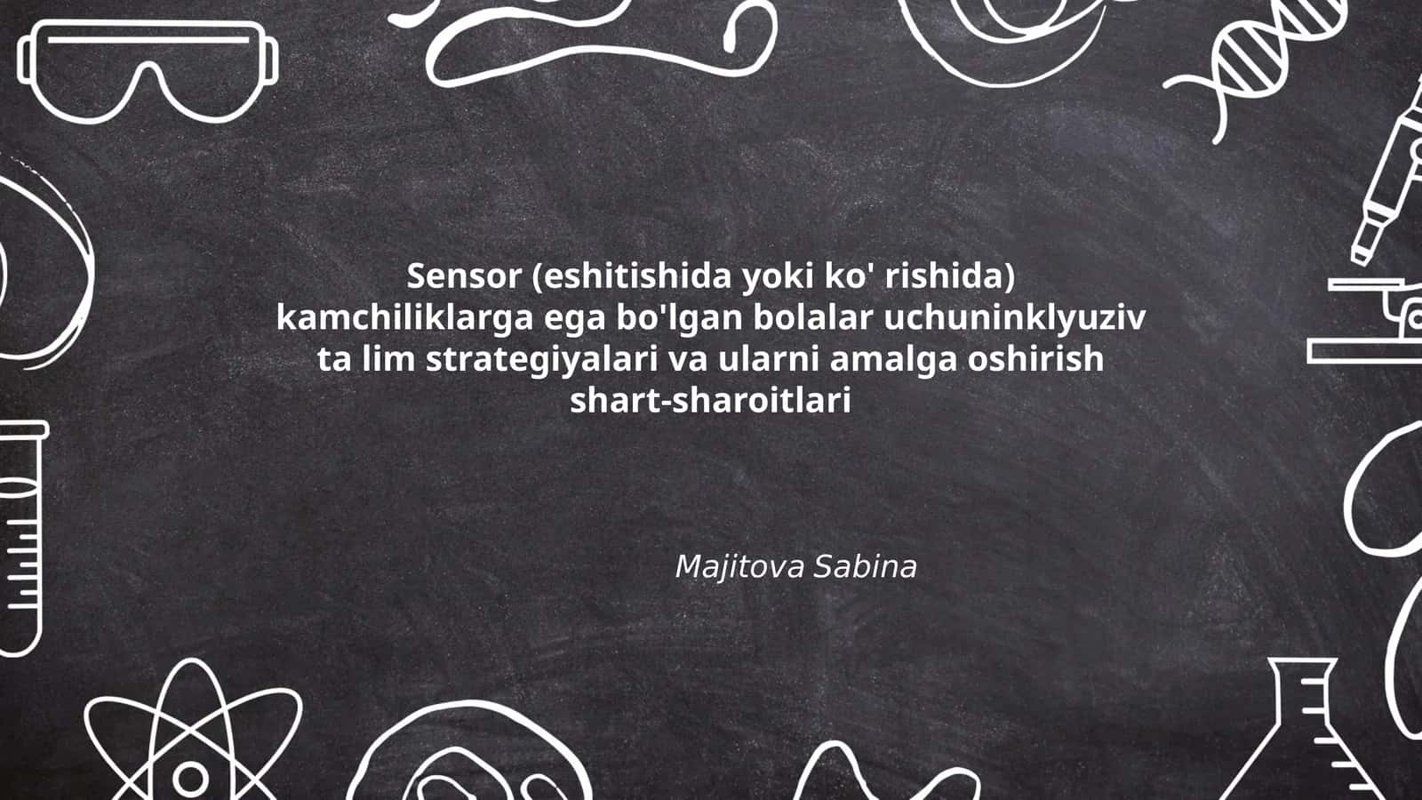 Mavzu: Sensor (eshitishida yoki ko' rishida) kamchiliklarga ega bo'lgan bolalar uchuninklyuziv ta lim strategiyalari va ularni amalga oshirish shart-sharoitlari 1