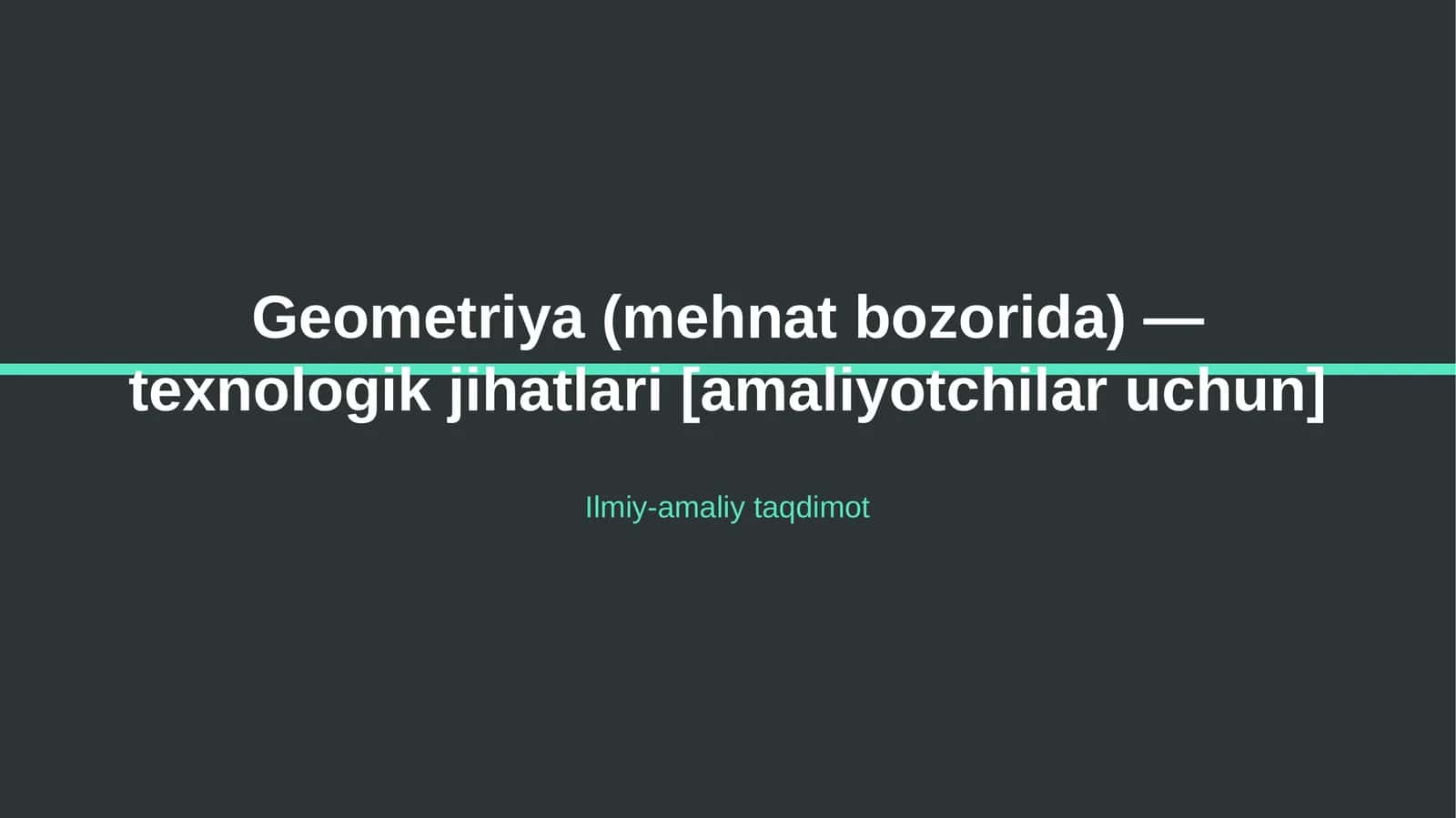 Geometriya (mehnat bozorida) — texnologik jihatlari [amaliyotchilar uchun] 1