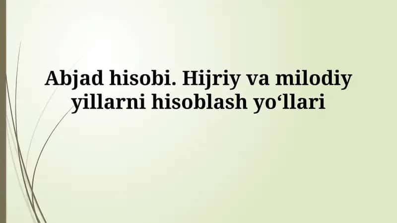 Abjad hisobi. Hijriy va milodiy yillarni hisoblashyo‘llari 1