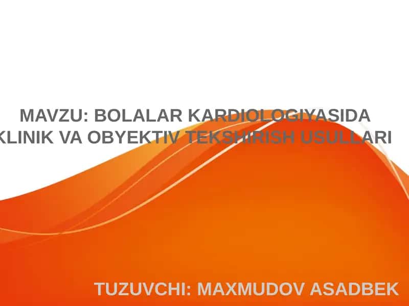 BOLALAR KARDIOLOGIYASIDA KLINIK VA OBYEKTIV TEKSHIRISH USULLARI 1