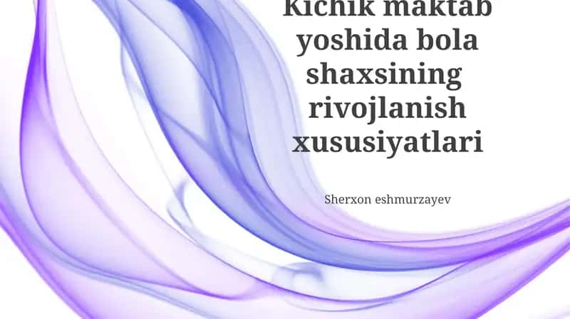 Kichik maktab yoshida bola shaxsining rivojlanish xususiyatlari 1