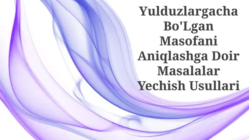 Yulduzlargacha Bo'Lgan Masofani Aniqlashga Doir Masalalar Yechish Usullari 1