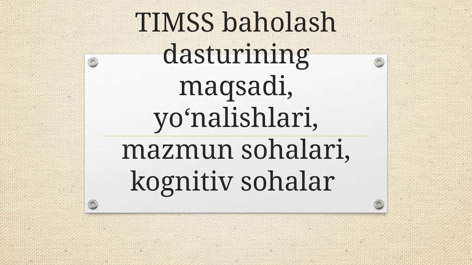 TIMSS baholash dasturining maqsadi, yoʻnalishlari, mazmun sohalari, kognitiv sohalar 1
