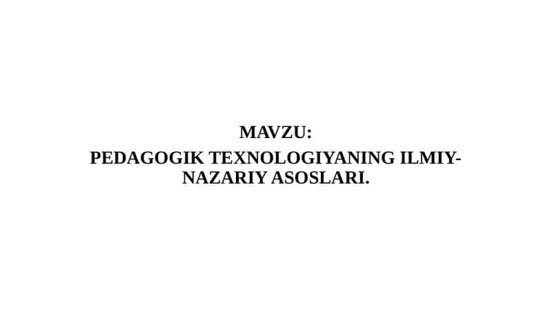 PEDAGOGIK TEXNOLOGIYANING ILMIY-NAZARIY ASOSLARI 1