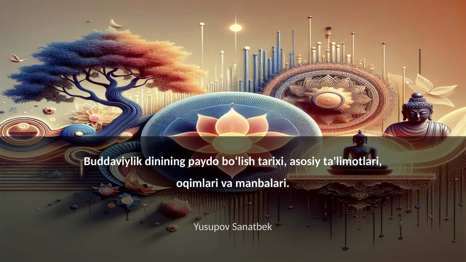 Buddaviylik dinining paydo bo‘lish tarixi, asosiy ta'limotlari, oqimlari va manbalari 1