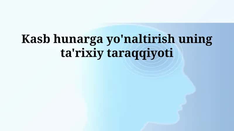 Kasb hunarga yo'naltirish uning ta'rixiy taraqqiyoti 1