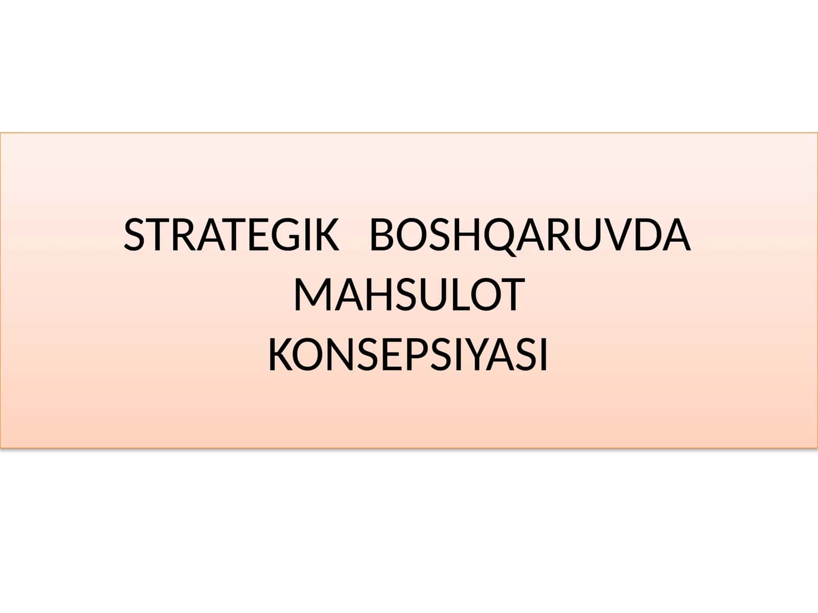 STRATEGIK BOSHQARUVDA MAHSULOTKONSEPSIYASI 1