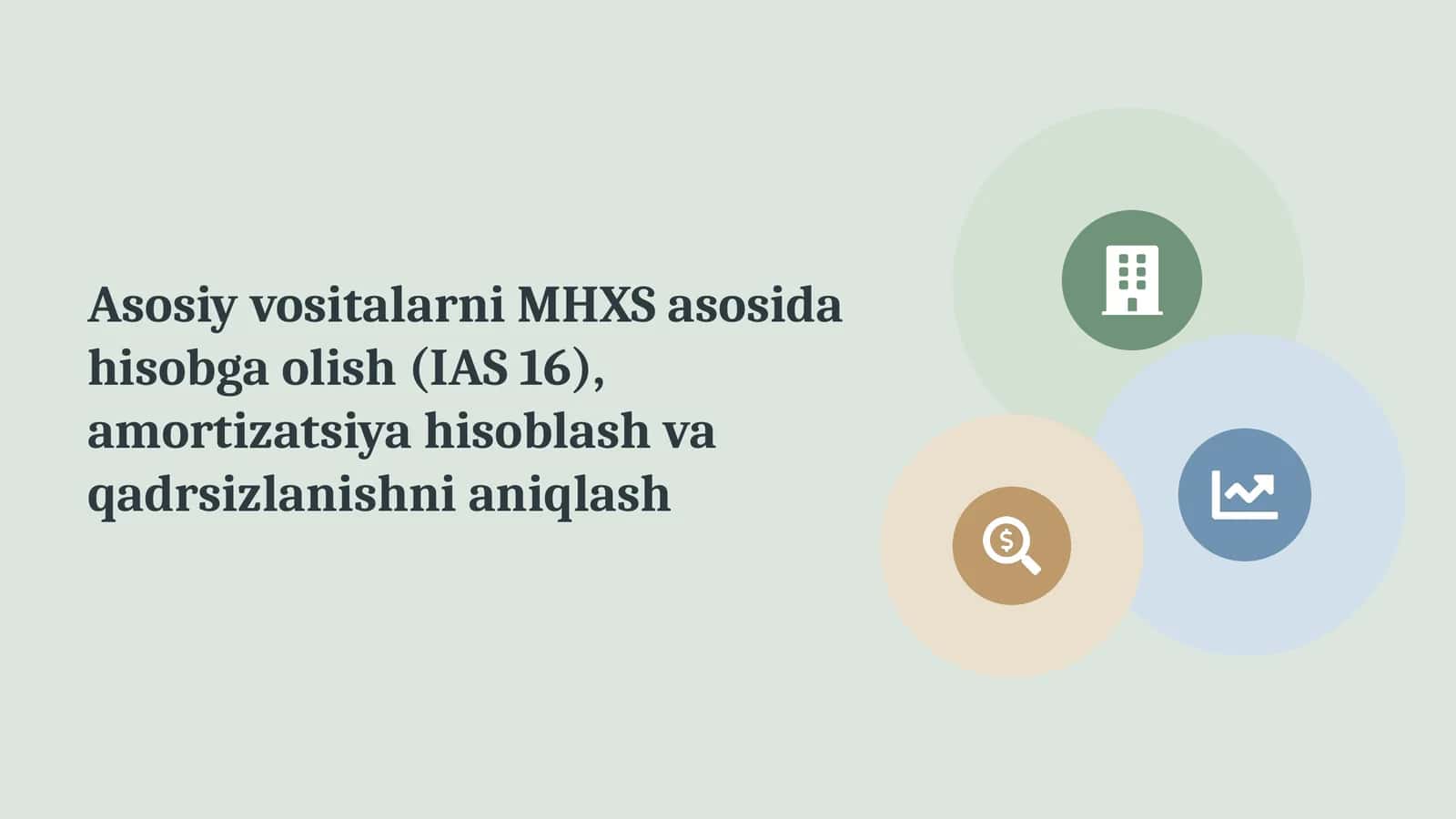 Asosiy vositalarni MHXS asosida hisobga olish (IAS 16), amortizatsiya hisoblash va qadrsizlanishni aniqlash 1
