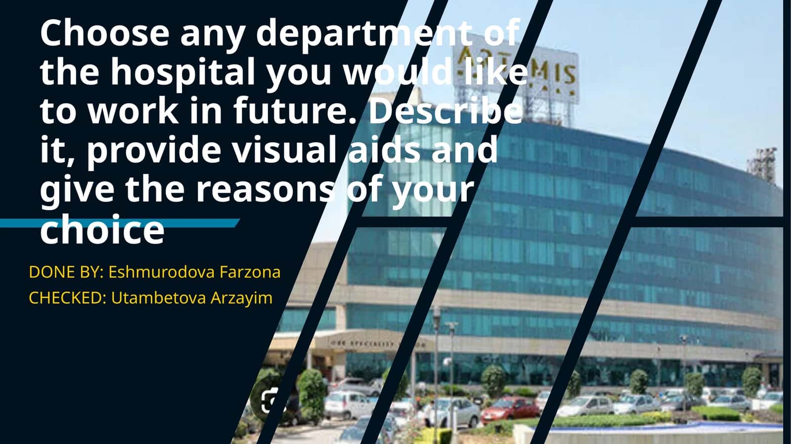 Choose any department of the hospital you would like to work in future. Describe it, provide visual aids and give the reasons of your choice 1