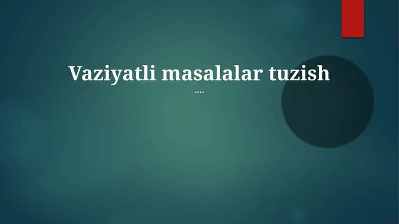 Mavzu: Vaziyatli masalalar tuzish 1