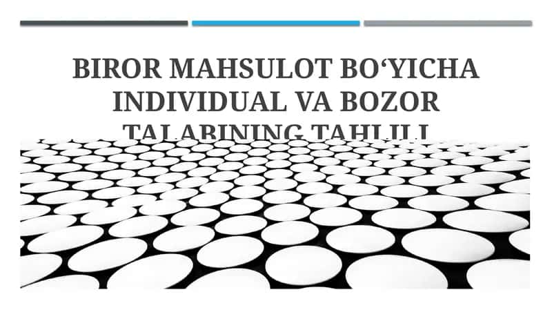 BIROR MAHSULOT BOʻYICHA INDIVIDUAL VA BOZOR TALABINING TAHLILI 1