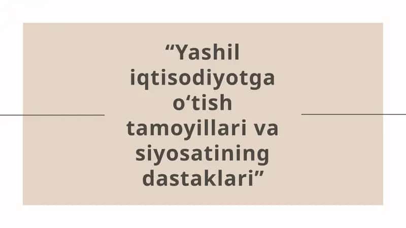 “Yashil iqtisodiyotga o‘tish tamoyillari va siyosatining dastaklari” 1