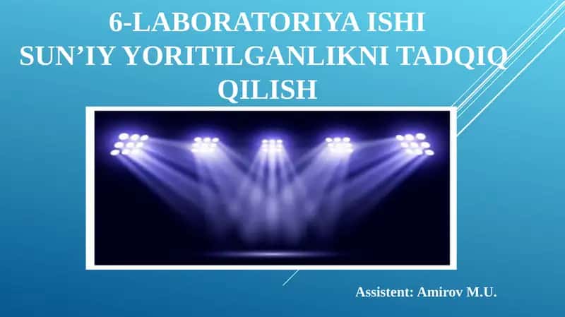 6-LABORATORIYA ISHISUN’IY YORITILGANLIKNI TADQIQ QILISH 1