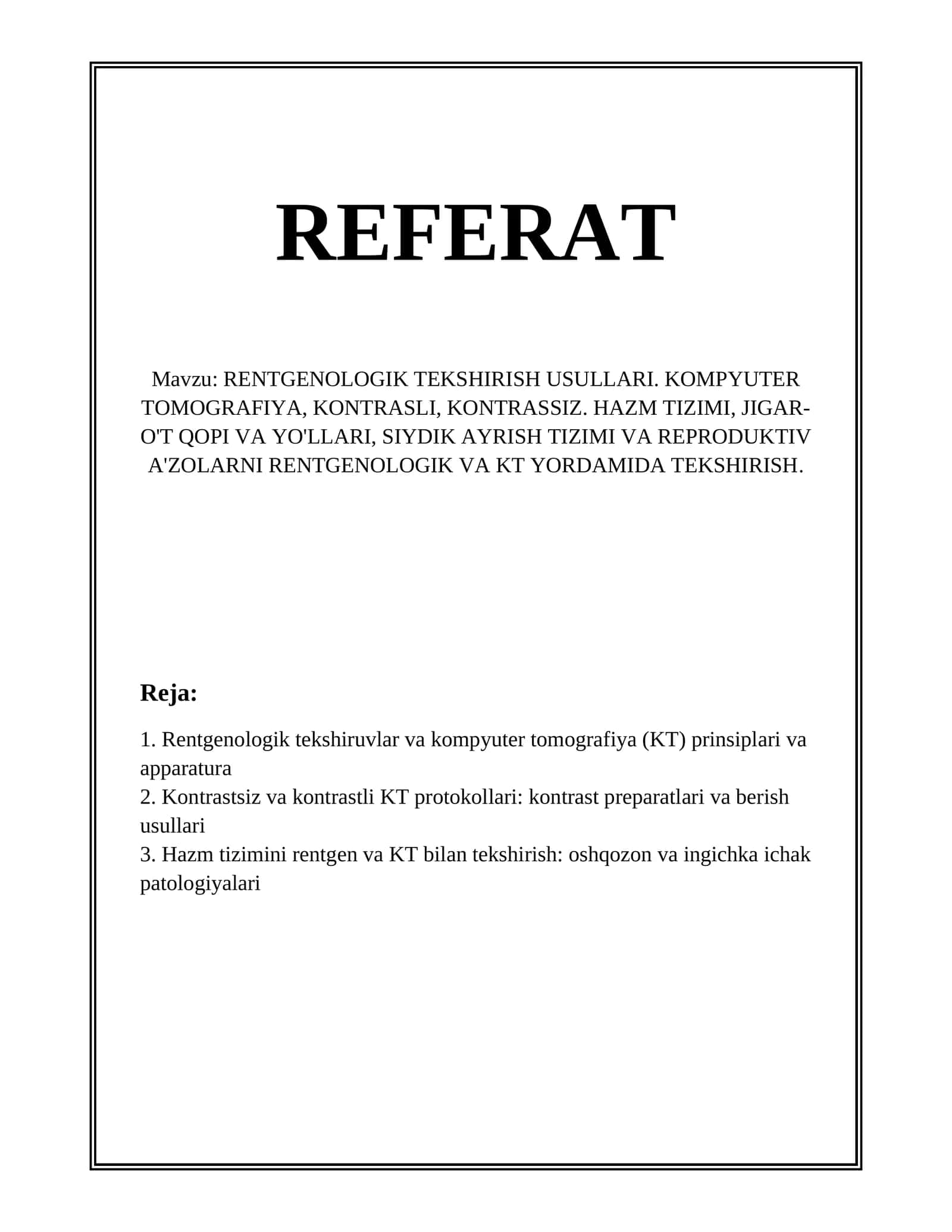 RENTGENOLOGIK TEKSHIRISH USULLARI. KOMPYUTER TOMOGRAFIYA, KONTRASLI, KONTRASSIZ. HAZM TIZIMI, JIGAR-O'T QOPI VA YO'LLARI, SIYDIK AYRISH TIZIMI VA REPRODUKTIV A'ZOLARNI RENTGENOLOGIK VA KT YORDAMIDA TEKSHIRISH 1
