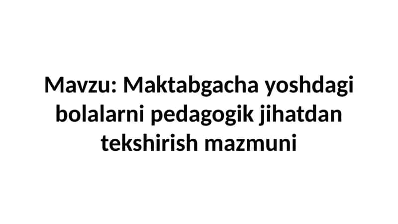 Maktabgacha yoshdagi bolalarni pedagogik jihatdan tekshirish mazmuni 1